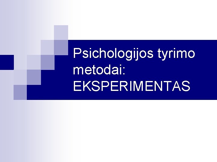 Psichologijos tyrimo metodai: EKSPERIMENTAS 