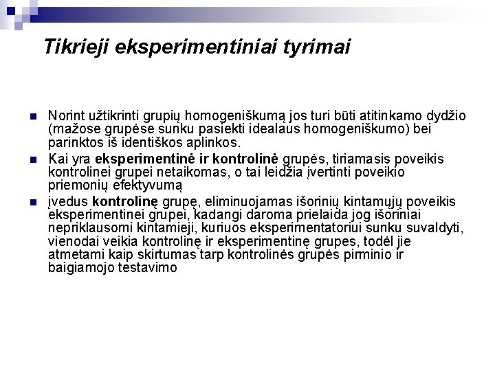 Tikrieji eksperimentiniai tyrimai n n n Norint užtikrinti grupių homogeniškumą jos turi būti atitinkamo