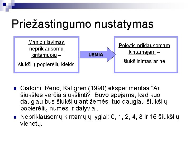 Priežastingumo nustatymas Manipuliavimas nepriklausomu kintamuoju – šiukšlių popierėlių kiekis n n LEMIA Pokytis priklausomam