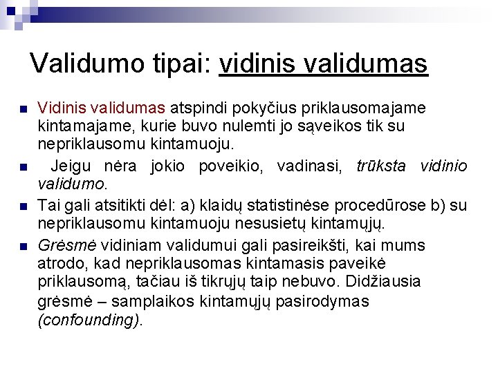 Validumo tipai: vidinis validumas n n Vidinis validumas atspindi pokyčius priklausomajame kintamajame, kurie buvo