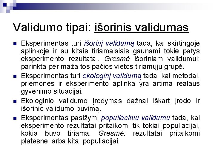 Validumo tipai: išorinis validumas n n Eksperimentas turi išorinį validumą tada, kai skirtingoje aplinkoje