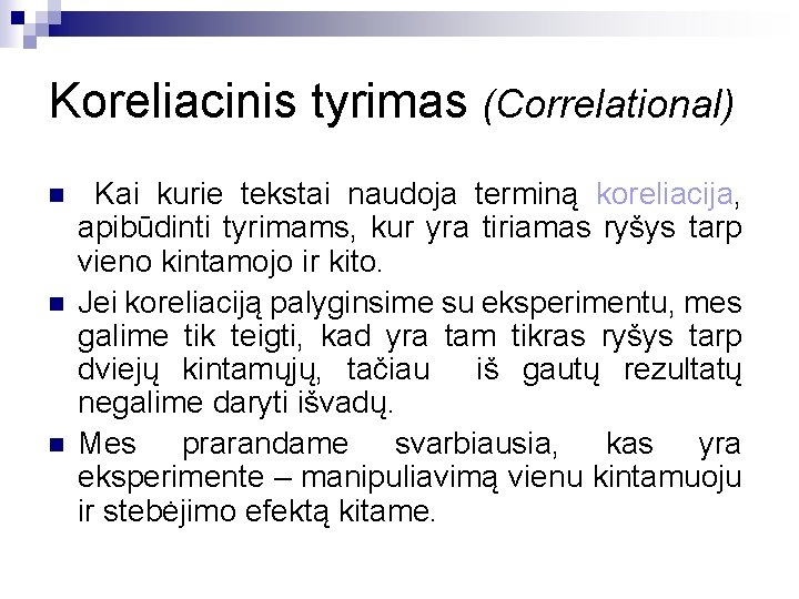 Koreliacinis tyrimas (Correlational) n n n Kai kurie tekstai naudoja terminą koreliacija, apibūdinti tyrimams,