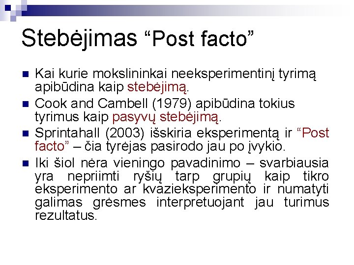 Stebėjimas “Post facto” n n Kai kurie mokslininkai neeksperimentinį tyrimą apibūdina kaip stebėjimą. Cook