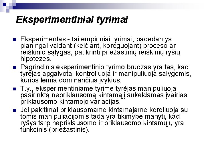 Eksperimentiniai tyrimai n n Eksperimentas - tai empiriniai tyrimai, padedantys planingai valdant (keičiant, koreguojant)