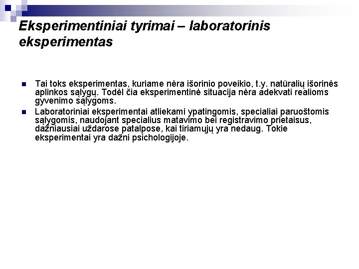 Eksperimentiniai tyrimai – laboratorinis eksperimentas n n Tai toks eksperimentas, kuriame nėra išorinio poveikio,