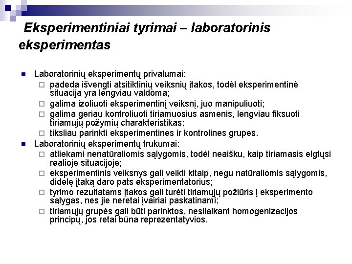 Eksperimentiniai tyrimai – laboratorinis eksperimentas n n Laboratorinių eksperimentų privalumai: ¨ padeda išvengti atsitiktinių