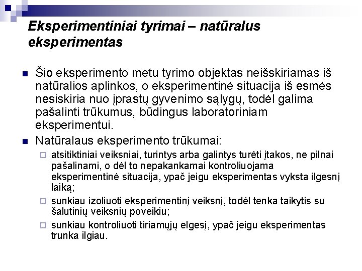 Eksperimentiniai tyrimai – natūralus eksperimentas n n Šio eksperimento metu tyrimo objektas neišskiriamas iš
