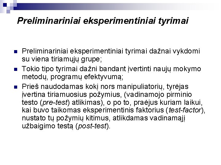 Preliminariniai eksperimentiniai tyrimai n n n Preliminariniai eksperimentiniai tyrimai dažnai vykdomi su viena tiriamųjų