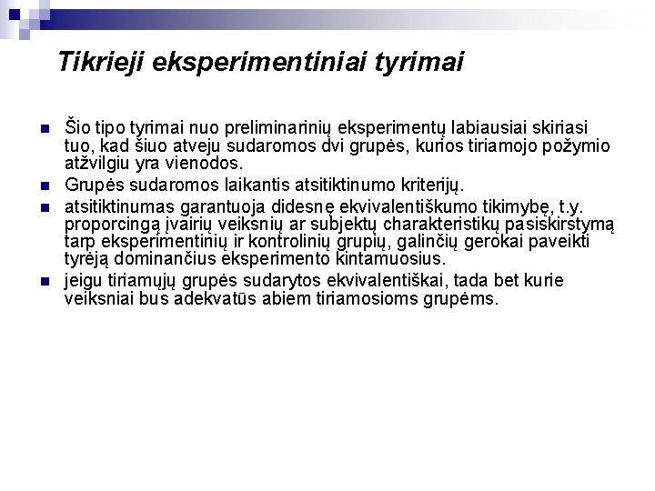 Tikrieji eksperimentiniai tyrimai n n Šio tipo tyrimai nuo preliminarinių eksperimentų labiausiai skiriasi tuo,