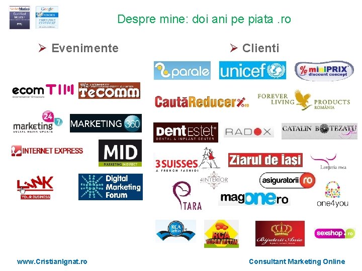 Despre mine: doi ani pe piata. ro Ø Evenimente www. Cristian. Ignat. ro Ø