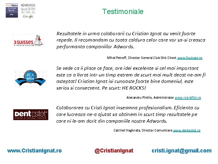 Testimoniale Rezultatele in urma colaborarii cu Cristian Ignat au venit foarte repede. Il recomandam