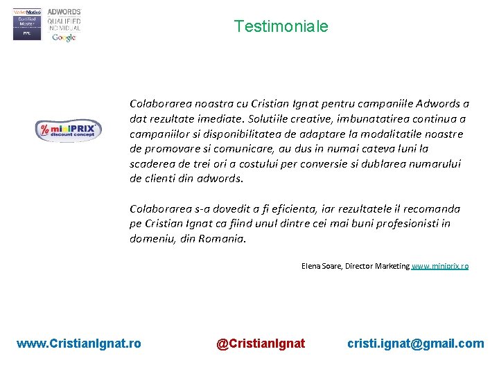 Testimoniale Colaborarea noastra cu Cristian Ignat pentru campaniile Adwords a dat rezultate imediate. Solutiile