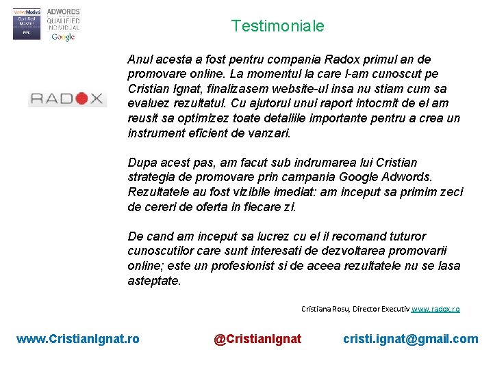 Testimoniale Anul acesta a fost pentru compania Radox primul an de promovare online. La