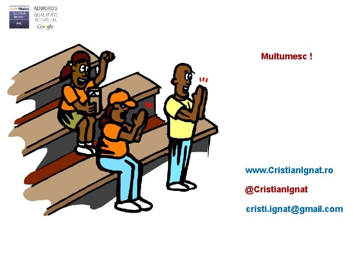 Multumesc ! www. Cristian. Ignat. ro @Cristian. Ignat cristi. ignat@gmail. com 