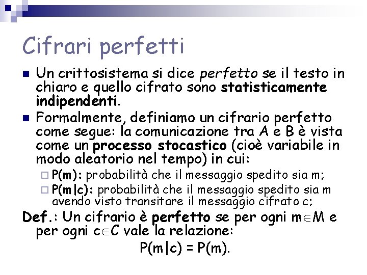 Cifrari perfetti n n Un crittosistema si dice perfetto se il testo in chiaro Cifrari perfetti n n Un crittosistema si dice perfetto se il testo in chiaro