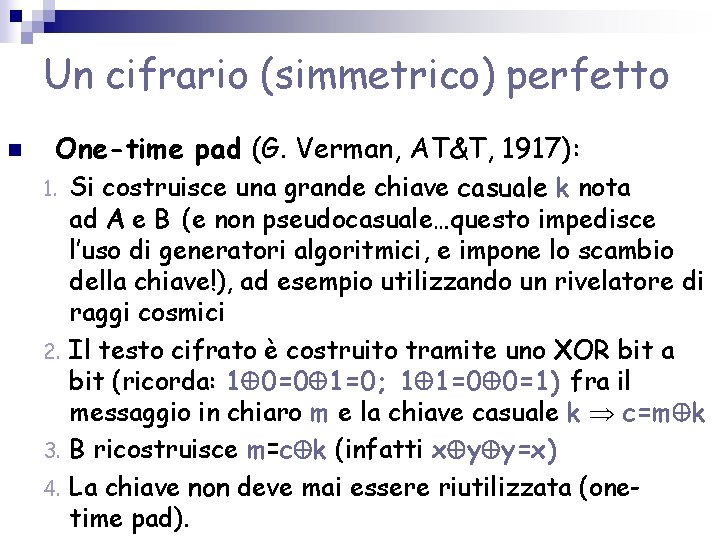 Un cifrario (simmetrico) perfetto n One-time pad (G. Verman, AT&T, 1917): Si costruisce una Un cifrario (simmetrico) perfetto n One-time pad (G. Verman, AT&T, 1917): Si costruisce una