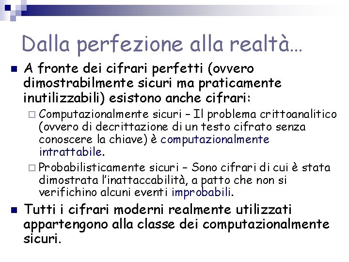 Dalla perfezione alla realtà… n A fronte dei cifrari perfetti (ovvero dimostrabilmente sicuri ma Dalla perfezione alla realtà… n A fronte dei cifrari perfetti (ovvero dimostrabilmente sicuri ma