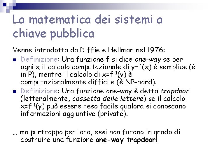 La matematica dei sistemi a chiave pubblica Venne introdotta da Diffie e Hellman nel La matematica dei sistemi a chiave pubblica Venne introdotta da Diffie e Hellman nel