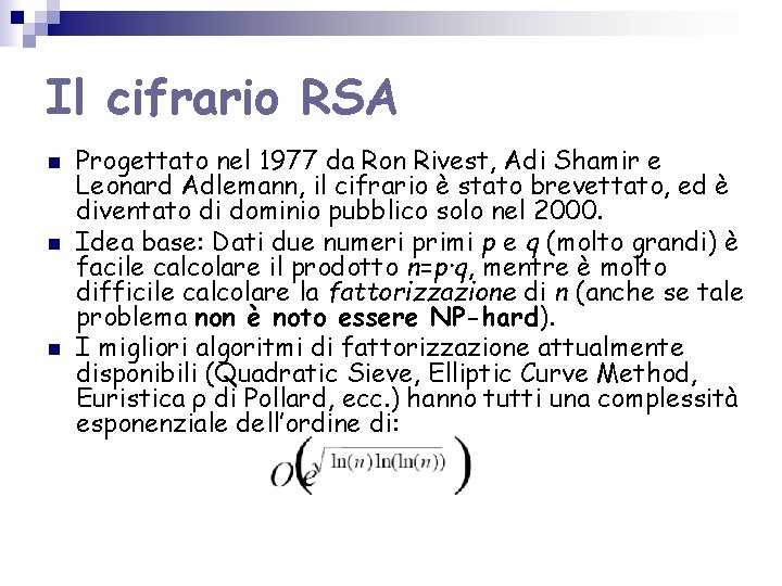 Il cifrario RSA n n n Progettato nel 1977 da Ron Rivest, Adi Shamir Il cifrario RSA n n n Progettato nel 1977 da Ron Rivest, Adi Shamir