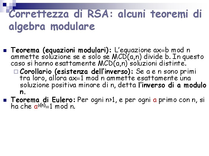 Correttezza di RSA: alcuni teoremi di algebra modulare n n Teorema (equazioni modulari): L’equazione Correttezza di RSA: alcuni teoremi di algebra modulare n n Teorema (equazioni modulari): L’equazione