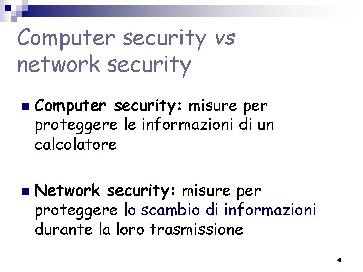 Computer security vs network security n n Computer security: misure per proteggere le informazioni Computer security vs network security n n Computer security: misure per proteggere le informazioni