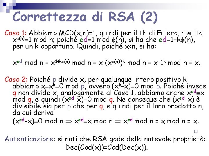 Correttezza di RSA (2) Caso 1: Abbiamo MCD(x, n)=1, quindi per il th di Correttezza di RSA (2) Caso 1: Abbiamo MCD(x, n)=1, quindi per il th di
