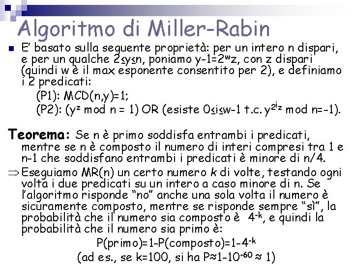 Algoritmo di Miller-Rabin n E’ basato sulla seguente proprietà: per un intero n dispari, Algoritmo di Miller-Rabin n E’ basato sulla seguente proprietà: per un intero n dispari,
