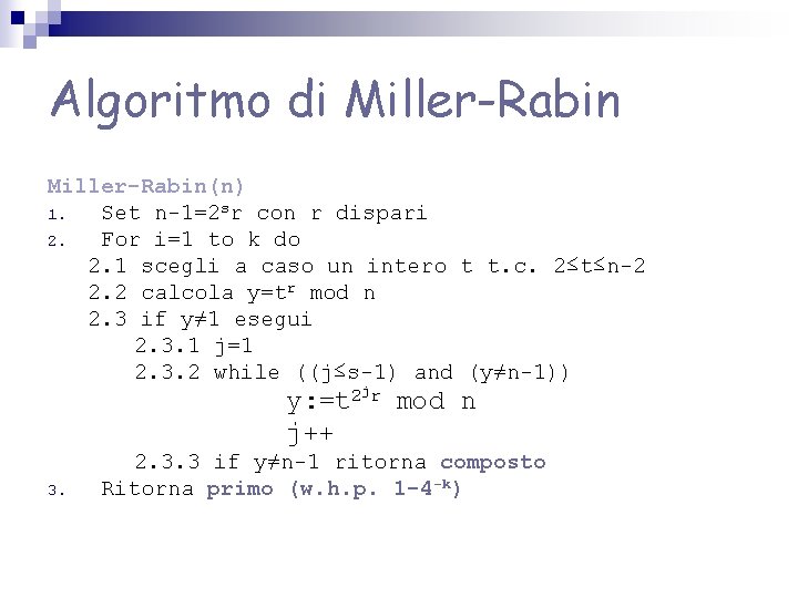 Algoritmo di Miller-Rabin(n) 1. Set n-1=2 sr con r dispari 2. For i=1 to Algoritmo di Miller-Rabin(n) 1. Set n-1=2 sr con r dispari 2. For i=1 to