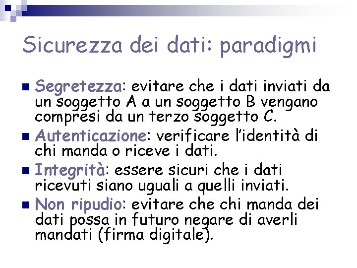 Sicurezza dei dati: paradigmi Segretezza: evitare che i dati inviati da un soggetto A Sicurezza dei dati: paradigmi Segretezza: evitare che i dati inviati da un soggetto A