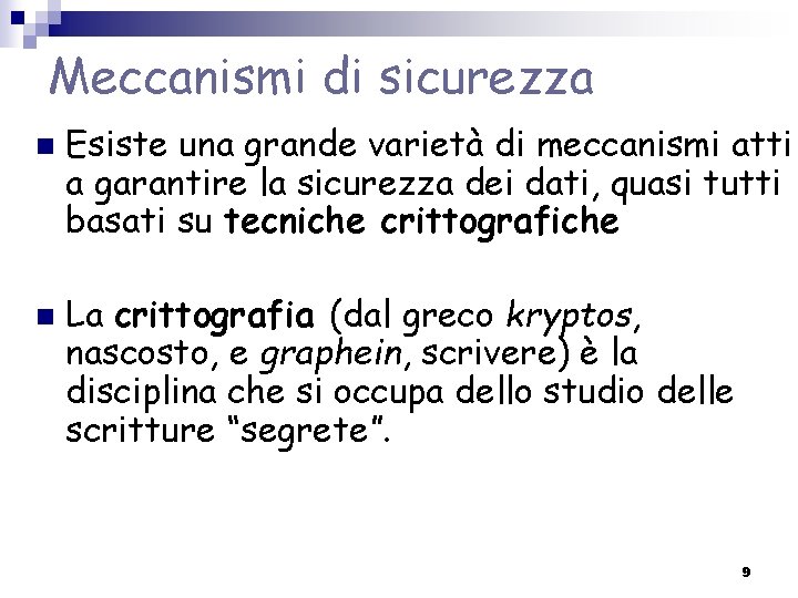 Meccanismi di sicurezza n n Esiste una grande varietà di meccanismi atti a garantire Meccanismi di sicurezza n n Esiste una grande varietà di meccanismi atti a garantire