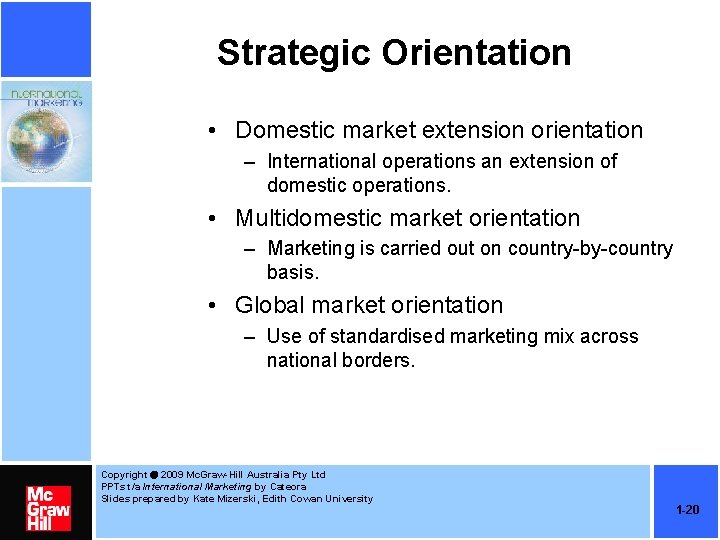 Strategic Orientation • Domestic market extension orientation – International operations an extension of domestic