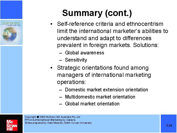 Summary (cont. ) • Self-reference criteria and ethnocentrism limit the international marketer’s abilities to