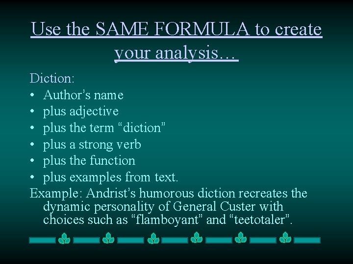 Use the SAME FORMULA to create your analysis… Diction: • Author’s name • plus