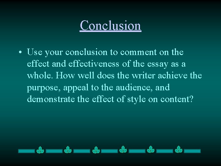 Conclusion • Use your conclusion to comment on the effect and effectiveness of the