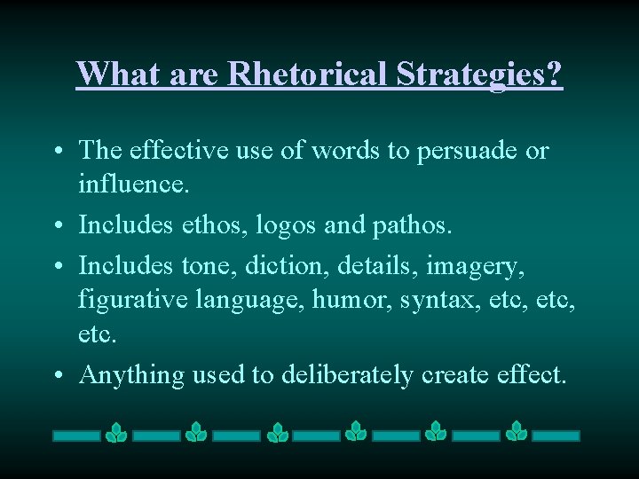 What are Rhetorical Strategies? • The effective use of words to persuade or influence.