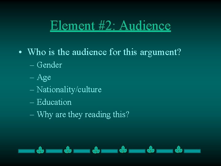 Element #2: Audience • Who is the audience for this argument? – Gender –