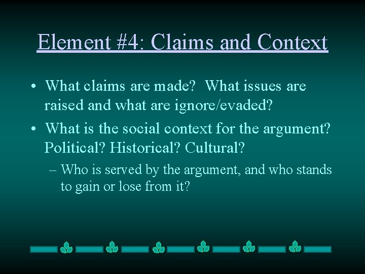 Element #4: Claims and Context • What claims are made? What issues are raised