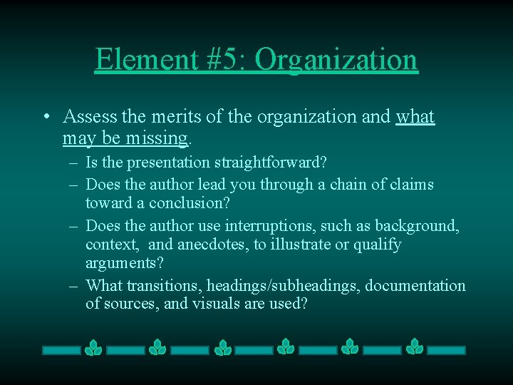 Element #5: Organization • Assess the merits of the organization and what may be