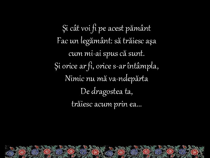 Şi cât voi fi pe acest pământ Fac un legământ: să trăiesc aşa cum