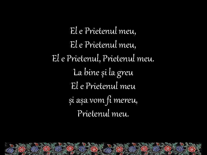 El e Prietenul meu, El e Prietenul, Prietenul meu. La bine şi la greu