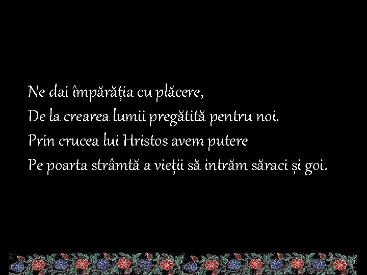 Ne dai împărăția cu plăcere, De la crearea lumii pregătită pentru noi. Prin crucea