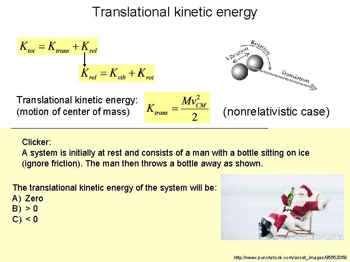Translational kinetic energy: (motion of center of mass) (nonrelativistic case) Clicker: A system is
