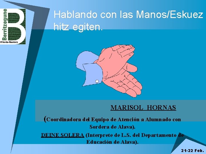 Hablando con las Manos/Eskuez hitz egiten. MARISOL HORNAS (Coordinadora del Equipo de Atención a