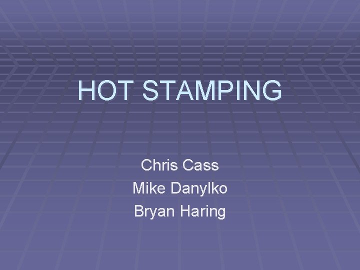 HOT STAMPING Chris Cass Mike Danylko Bryan Haring 