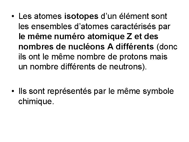  • Les atomes isotopes d’un élément sont les ensembles d’atomes caractérisés par le