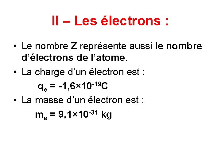 II – Les électrons : • Le nombre Z représente aussi le nombre d’électrons