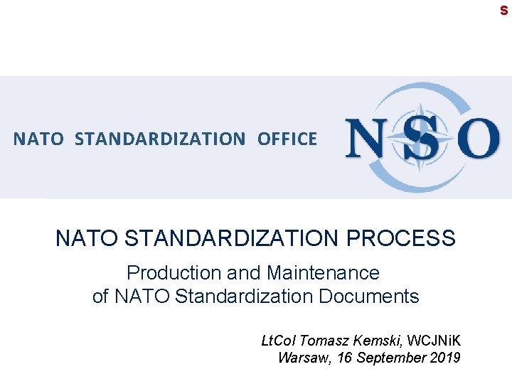 S NATO STANDARDIZATION OFFICE NATO STANDARDIZATION PROCESS Production and Maintenance of NATO Standardization Documents