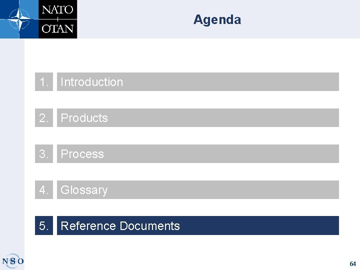 Agenda 1. Introduction 2. Products 3. Process 4. Glossary 5. Reference Documents 64 