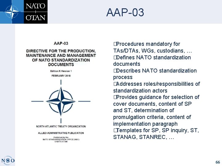 AAP-03 � Procedures mandatory for TAs/DTAs, WGs, custodians, … � Defines NATO standardization documents
