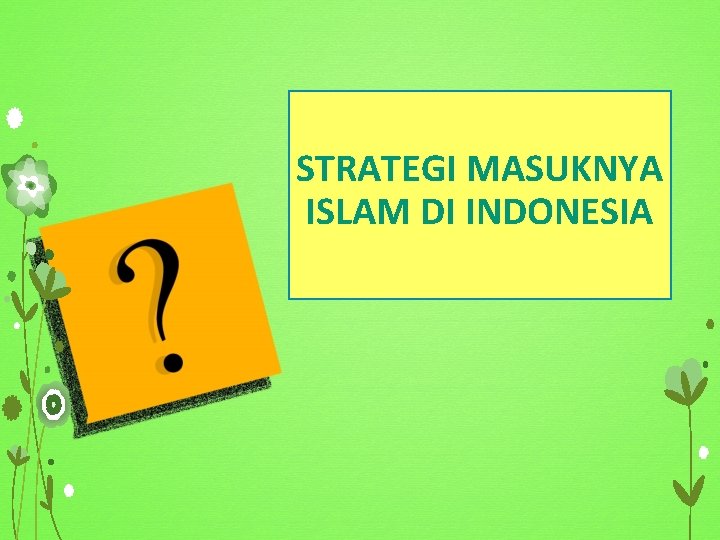 STRATEGI MASUKNYA ISLAM DI INDONESIA 